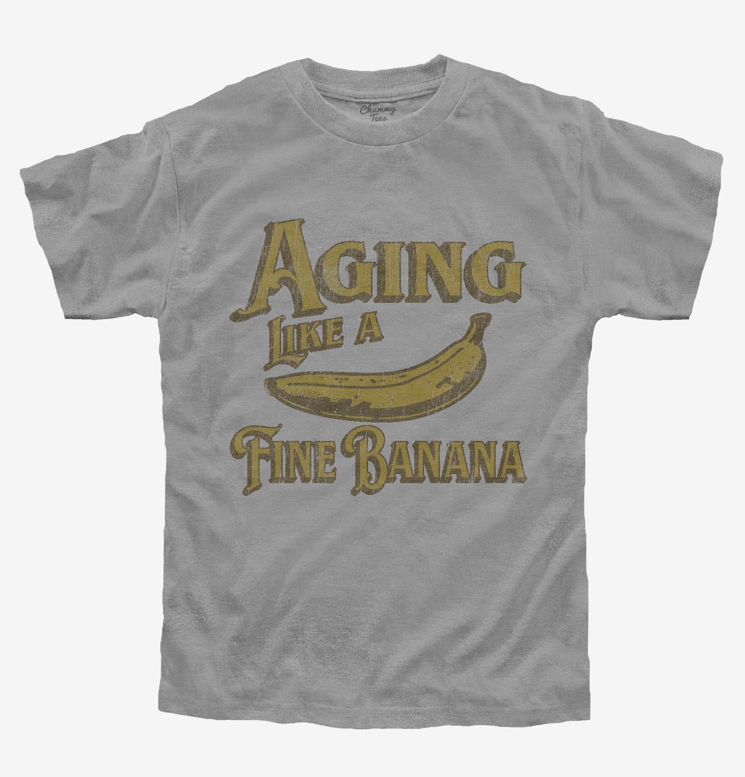 Aging Like A Fine Banana T-Shirt