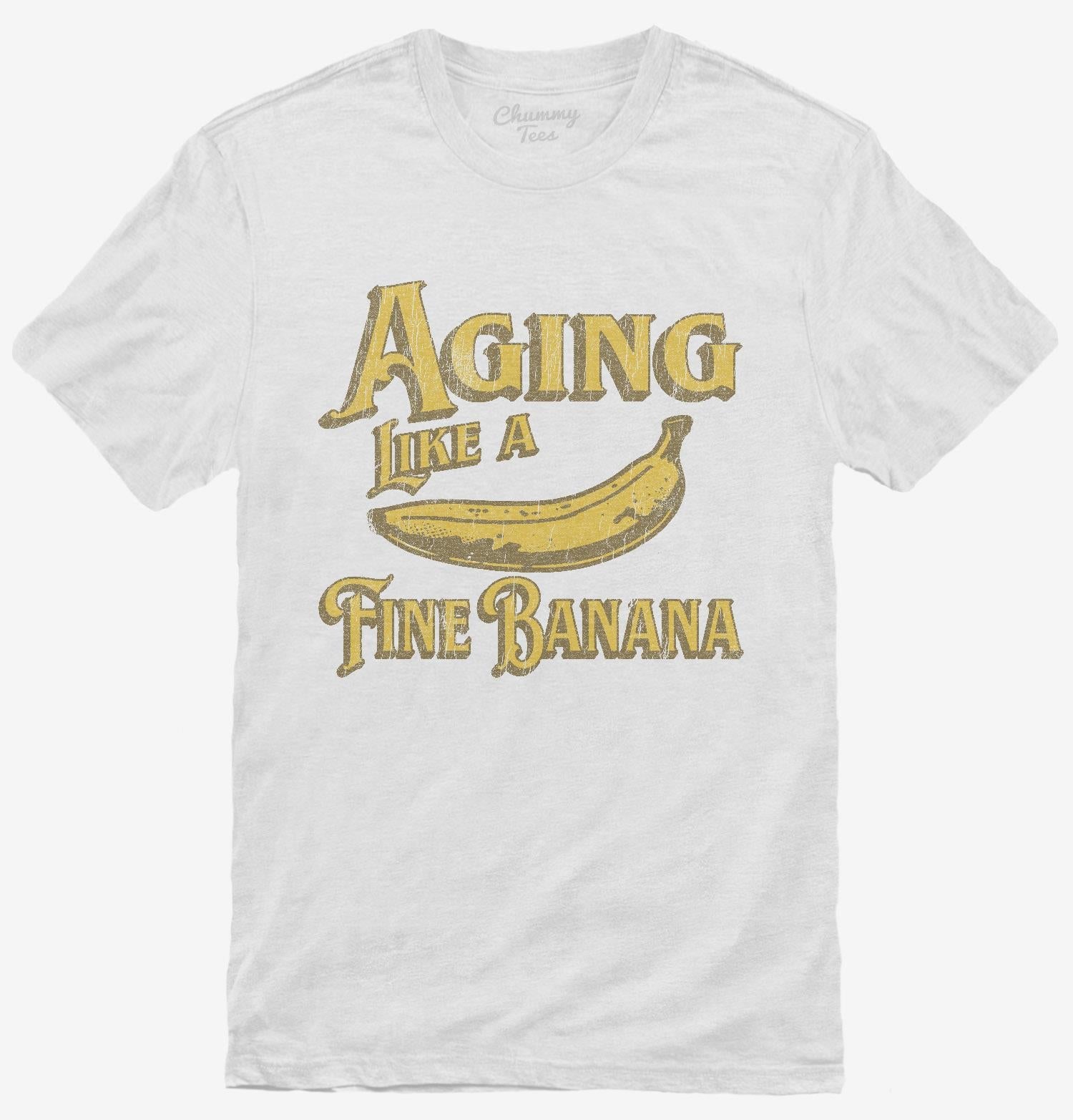 Aging Like A Fine Banana T-Shirt
