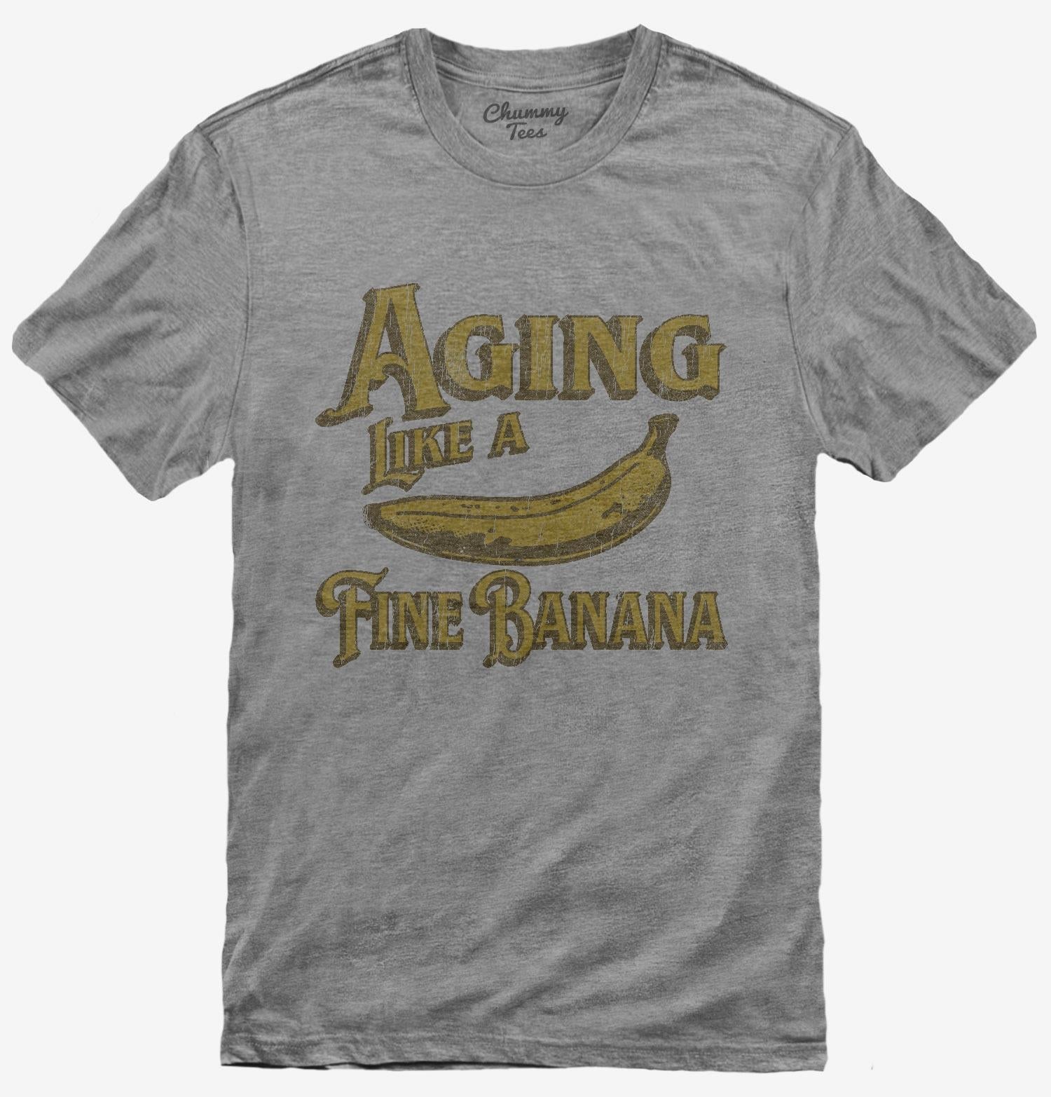 Aging Like A Fine Banana T-Shirt