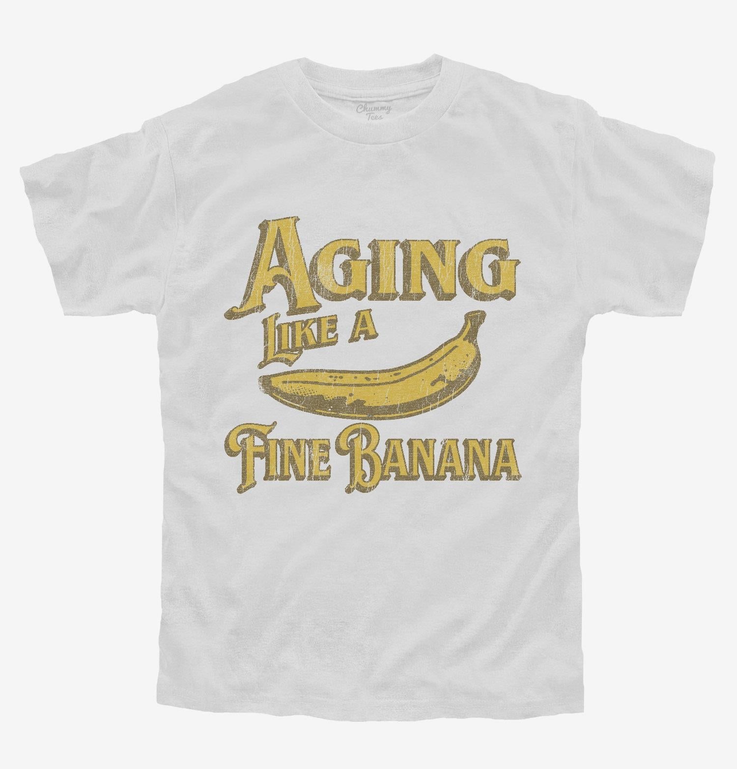 Aging Like A Fine Banana T-Shirt