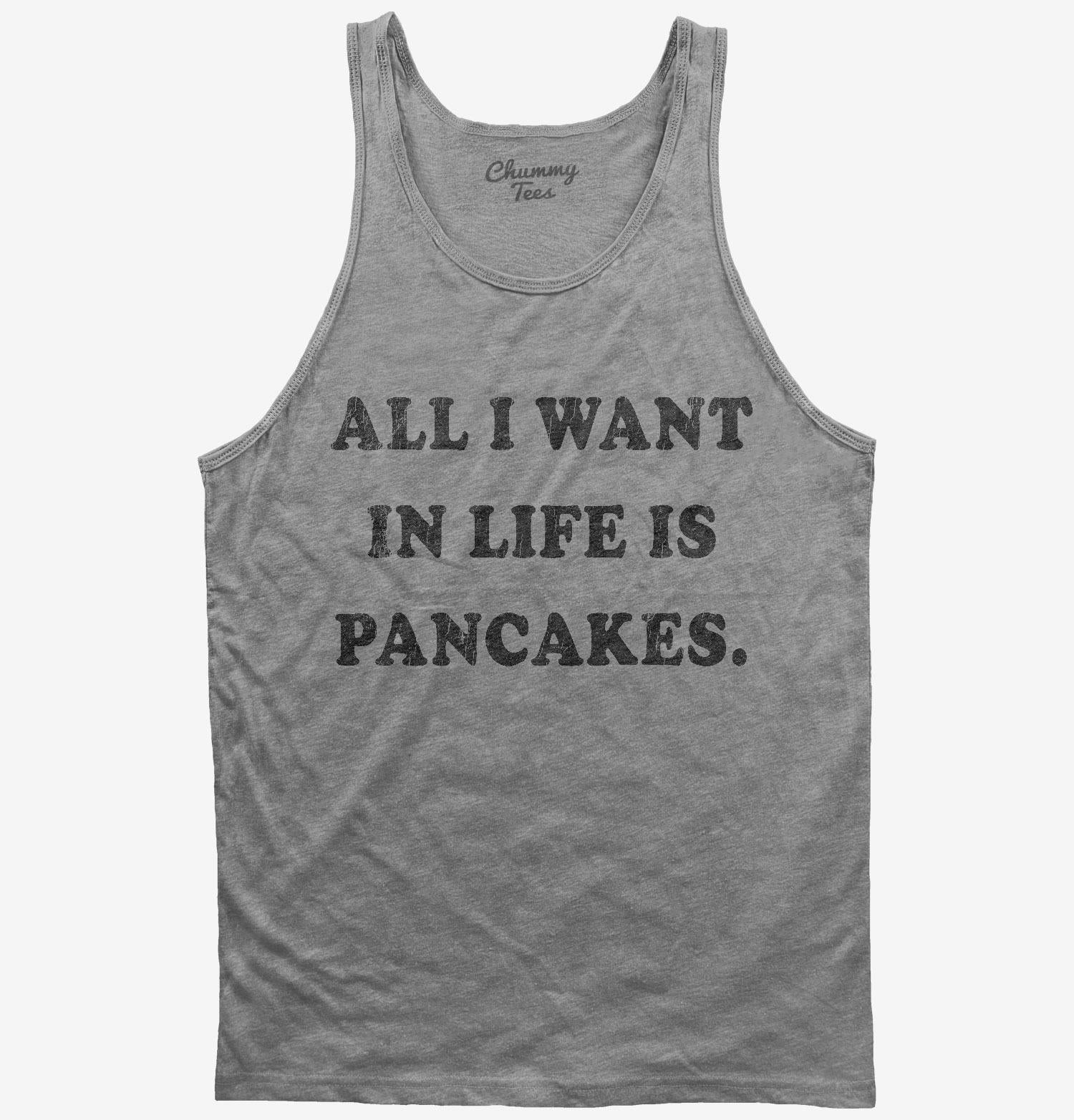 All I Want In Life Is Pancakes T-Shirt