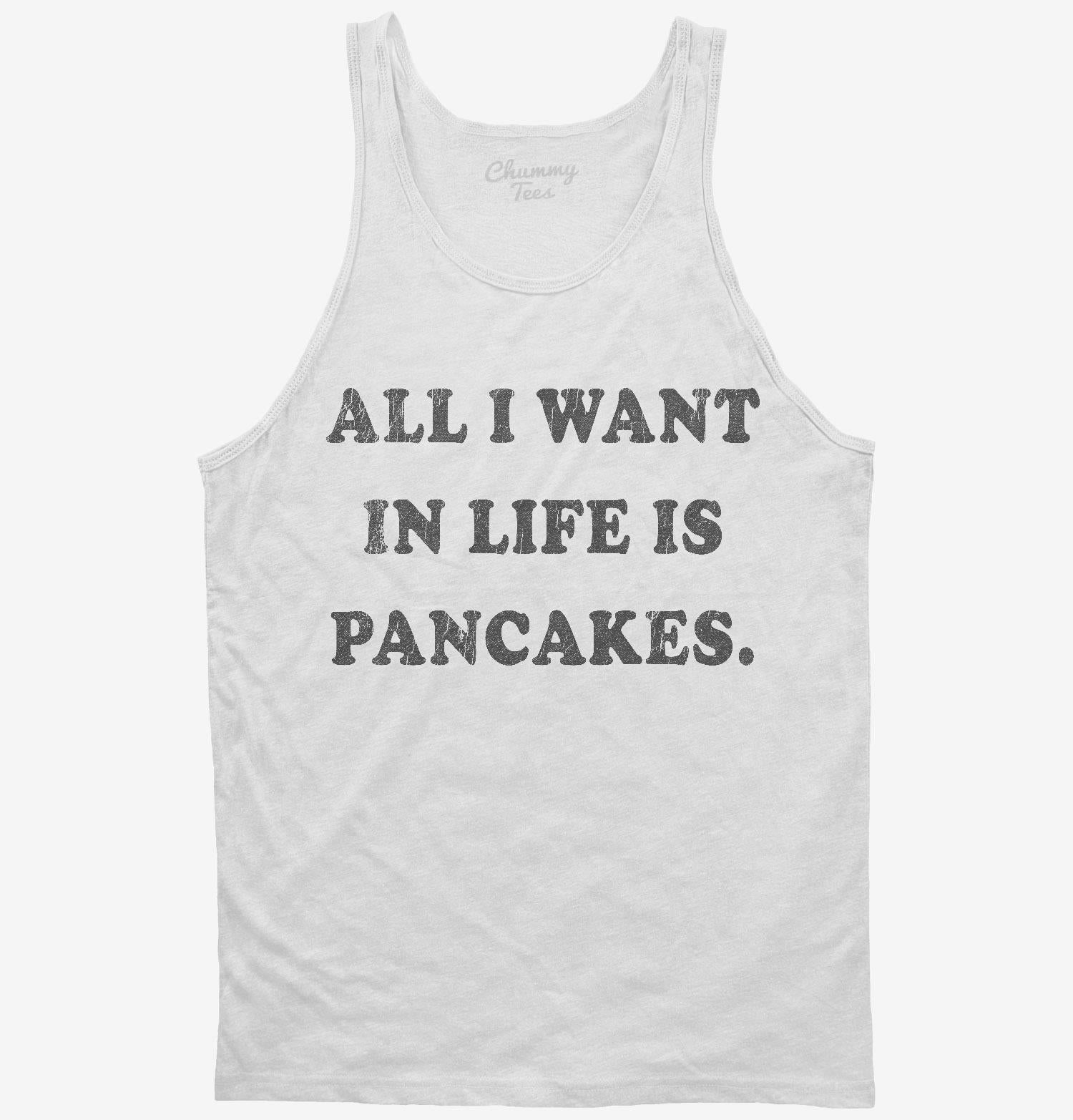 All I Want In Life Is Pancakes T-Shirt