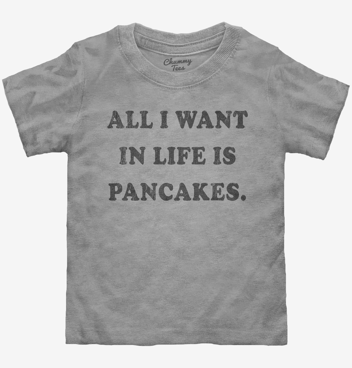 All I Want In Life Is Pancakes T-Shirt