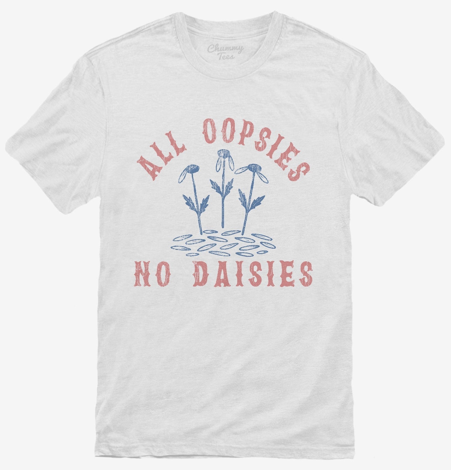 All Oopsies No Daisies T-Shirt