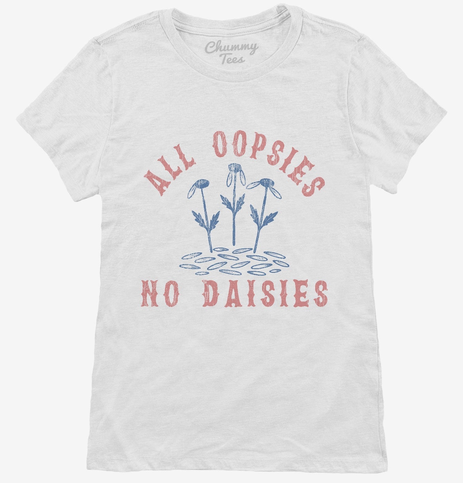 All Oopsies No Daisies T-Shirt