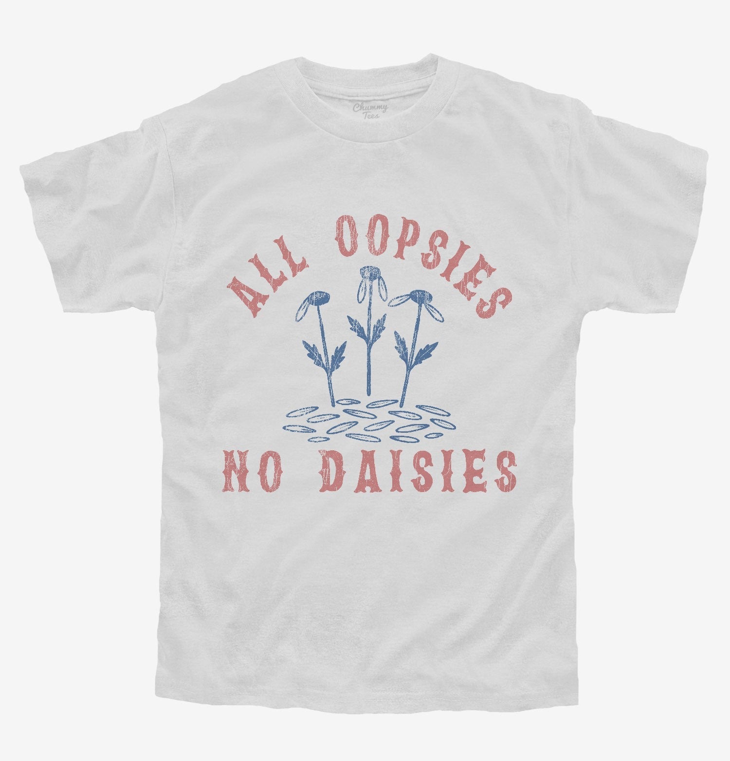 All Oopsies No Daisies T-Shirt