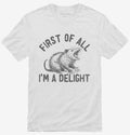 First Of All I'm A Delight Possum T-Shirt