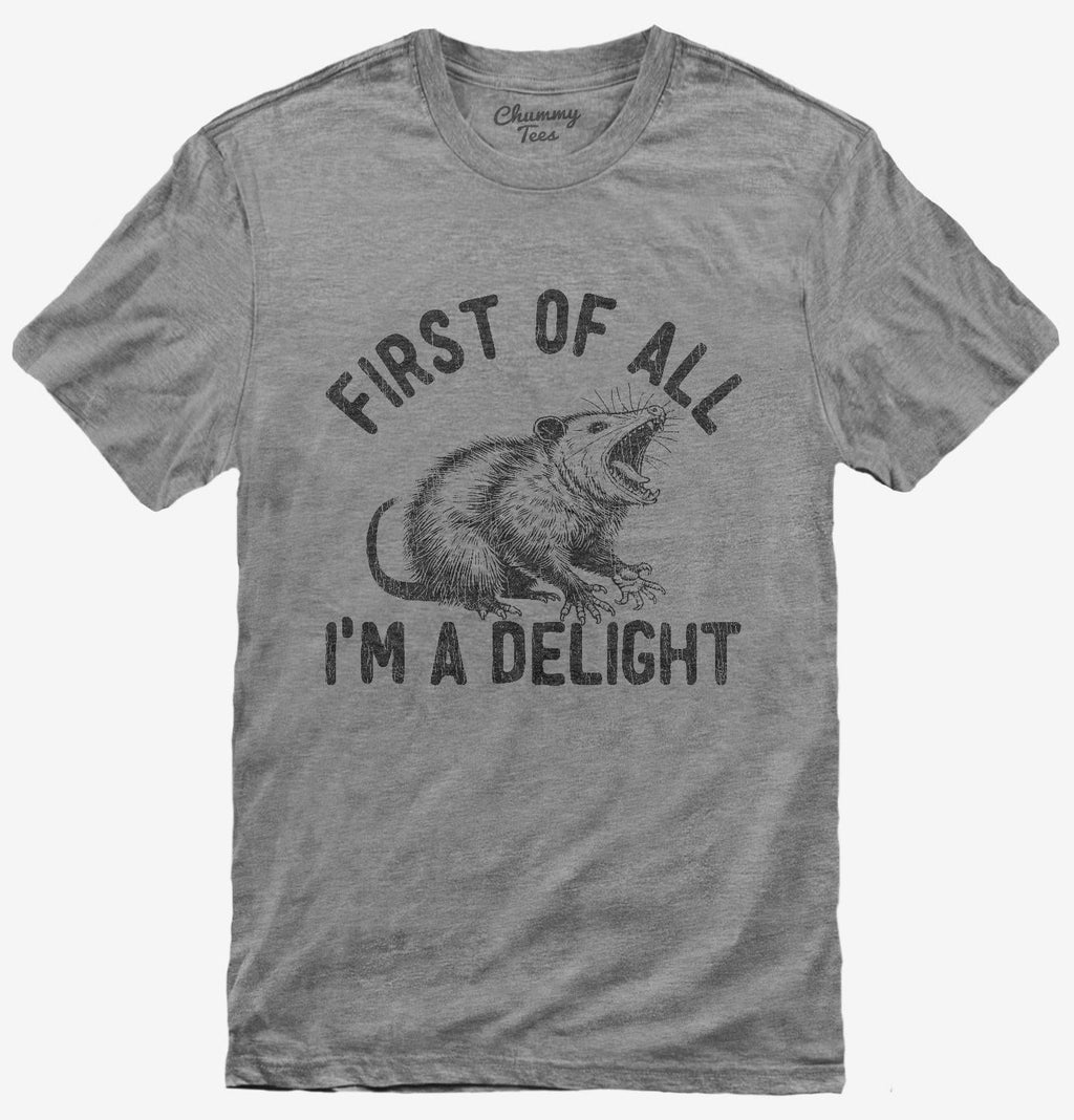 First Of All I'm A Delight Possum T-Shirt