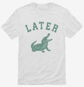 Later Alligator T-Shirt