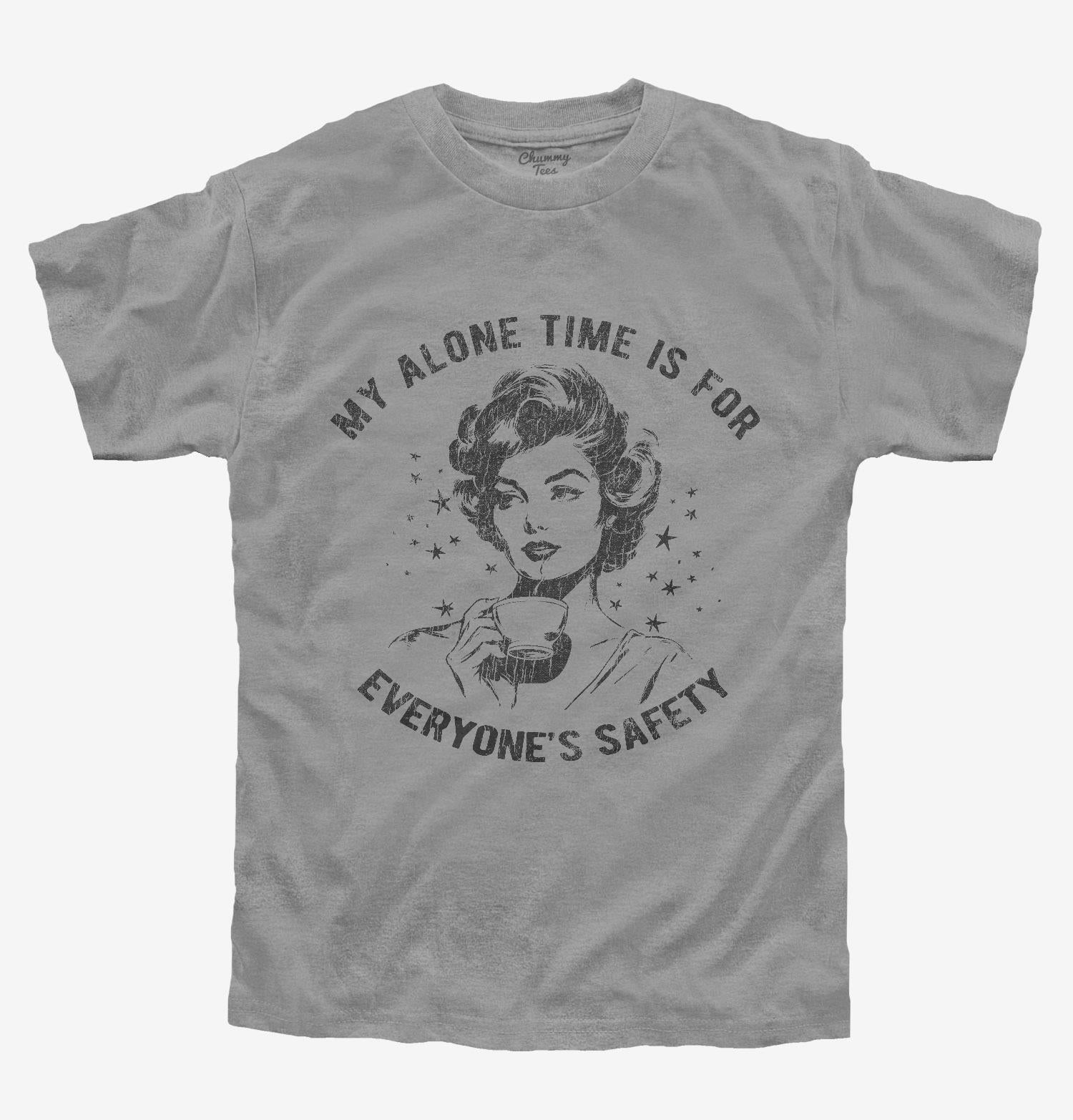 My Alone Time Is For Everyone's Safety T-Shirt