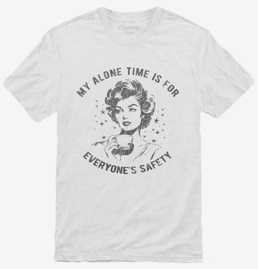 My Alone Time Is For Everyone's Safety T-Shirt