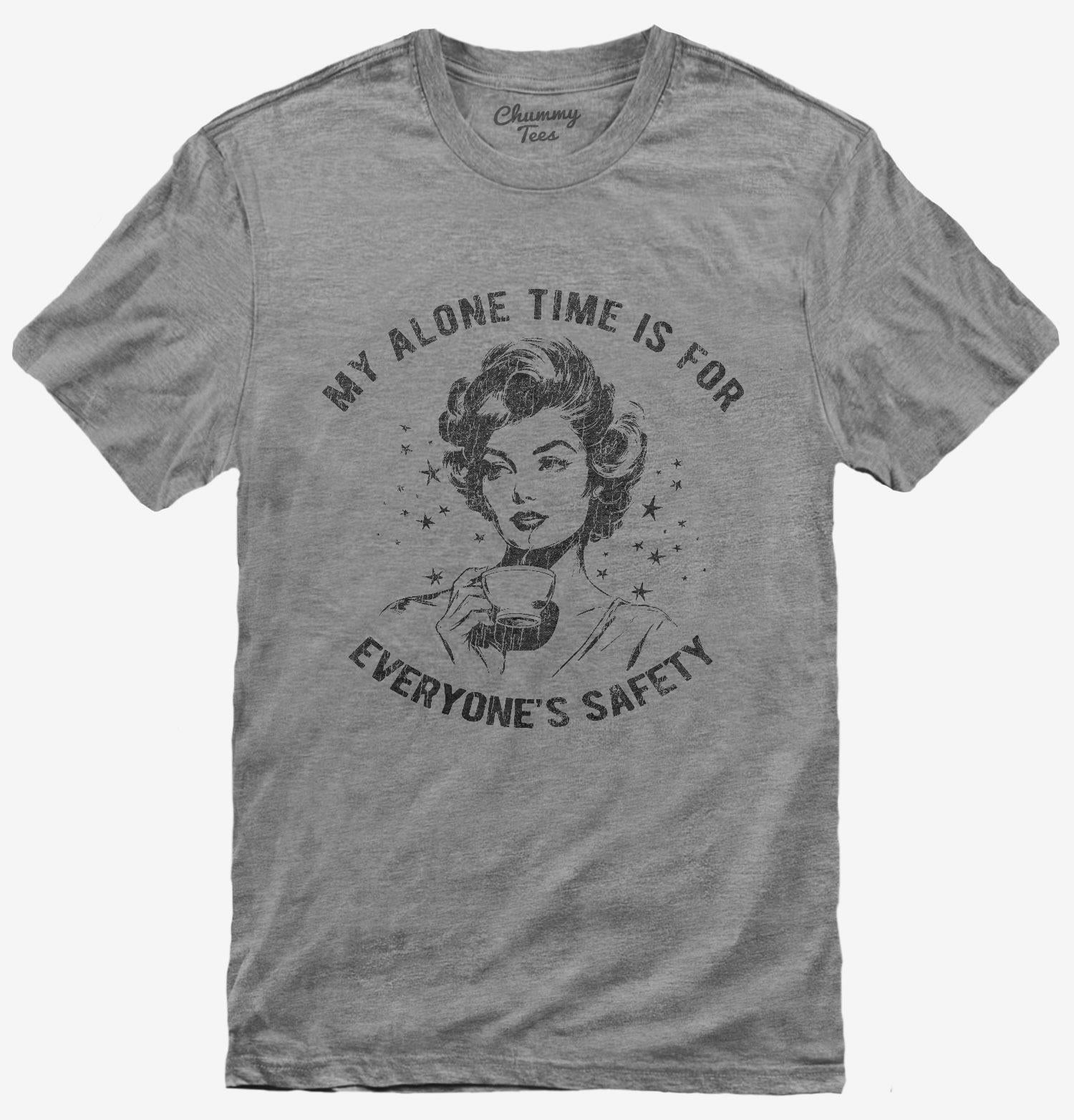 My Alone Time Is For Everyone's Safety T-Shirt