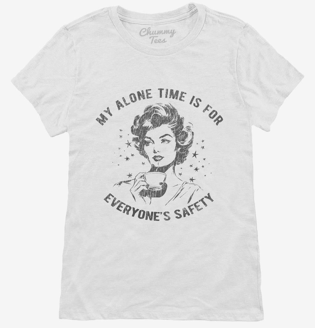 My Alone Time Is For Everyone's Safety T-Shirt