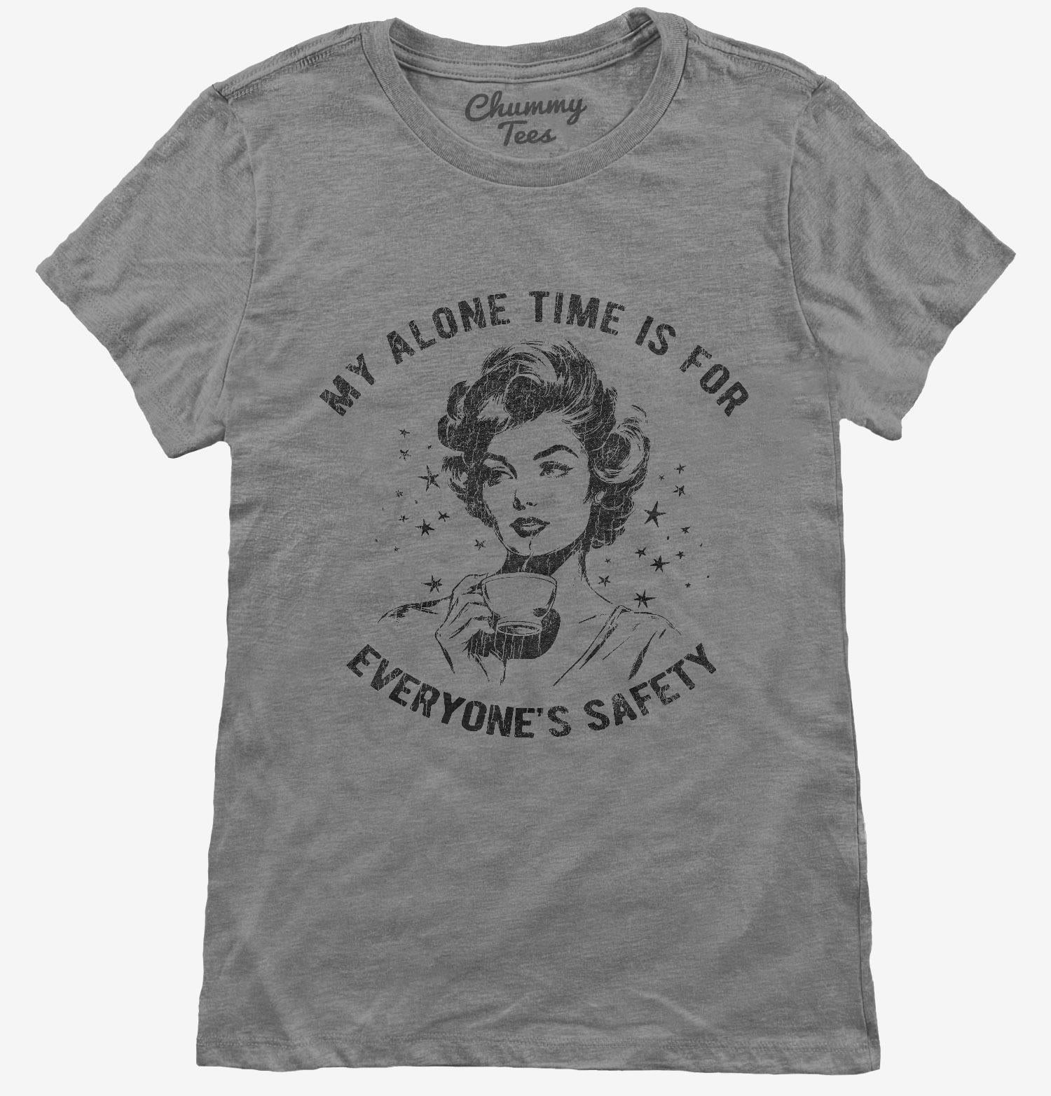My Alone Time Is For Everyone's Safety T-Shirt