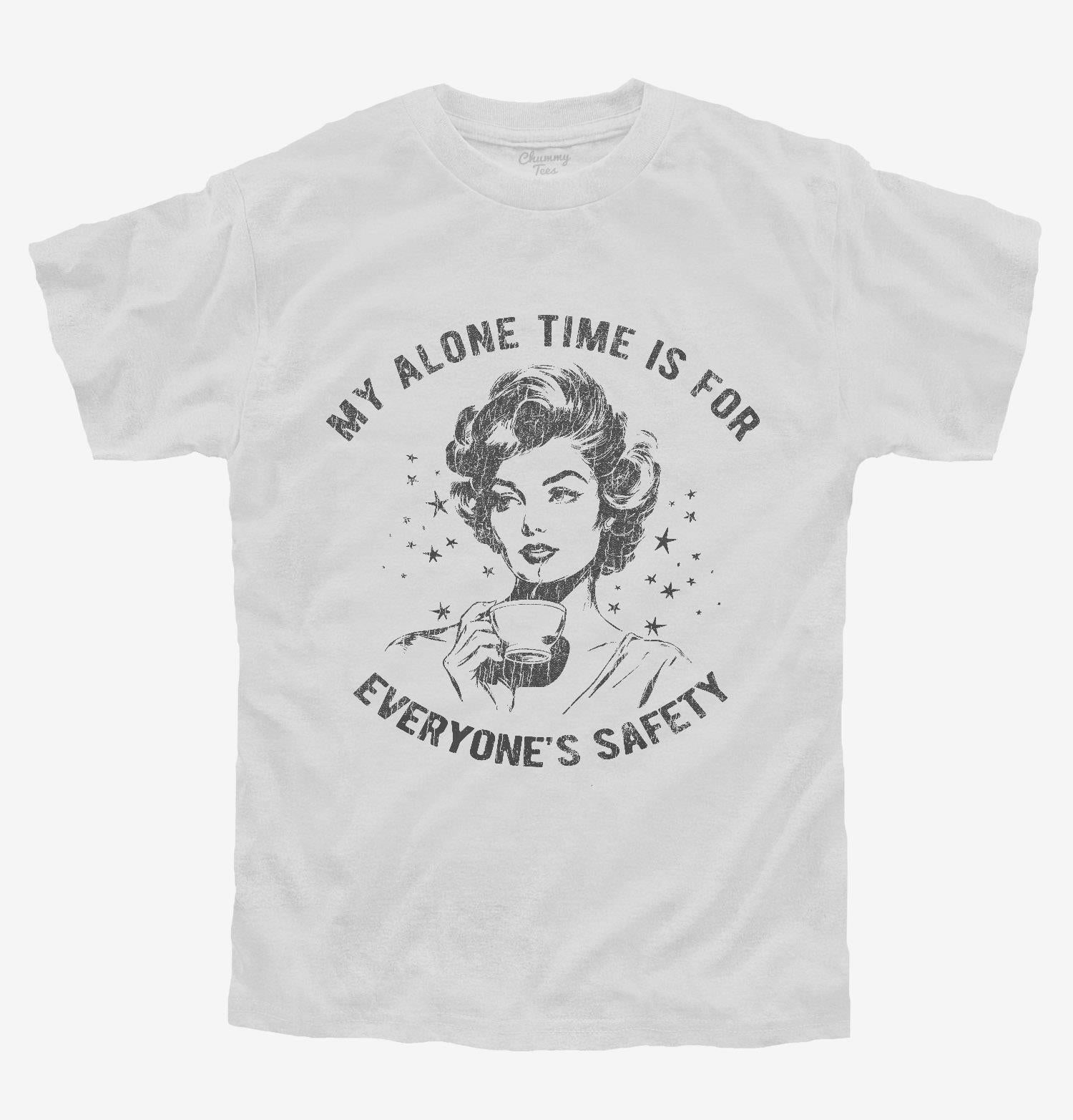 My Alone Time Is For Everyone's Safety T-Shirt