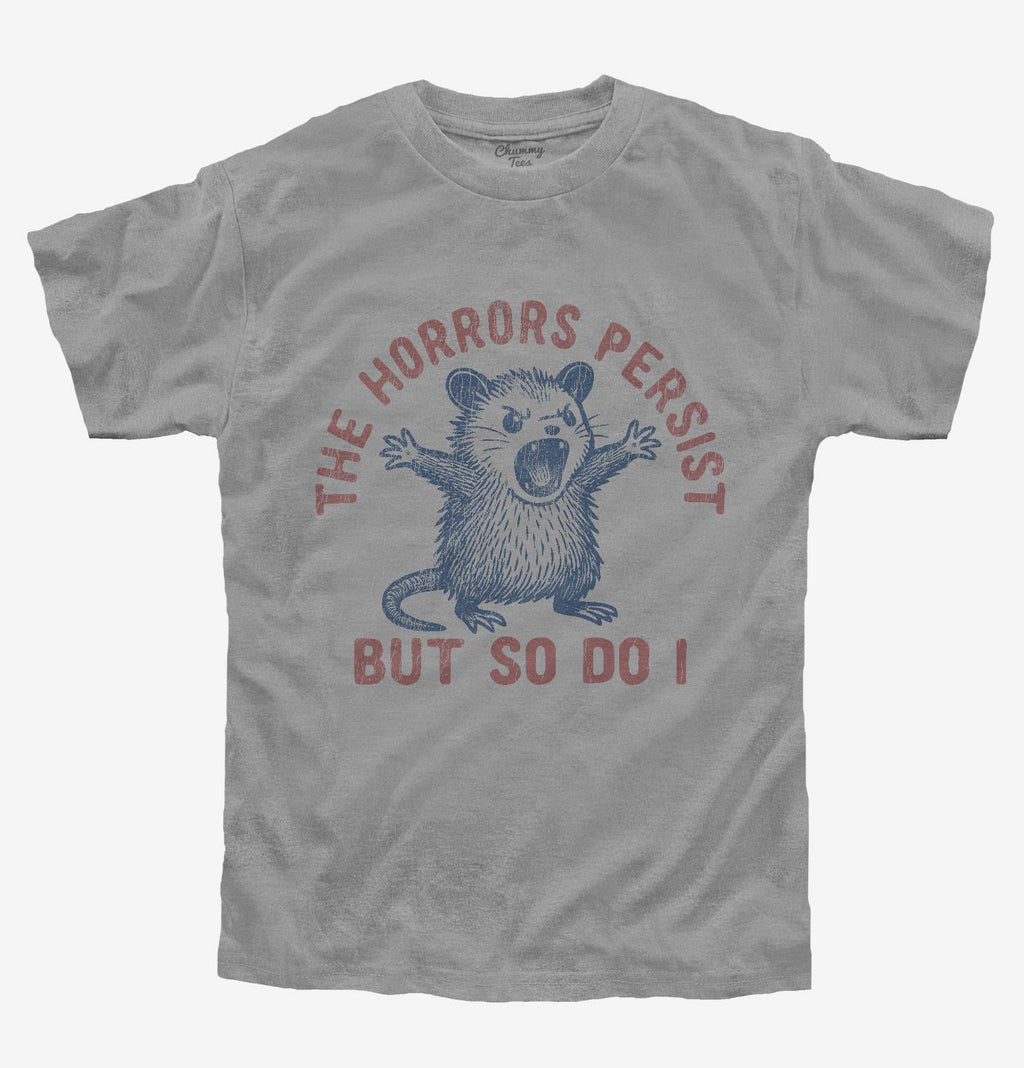 The Horrors Persist But So Do I T-Shirt