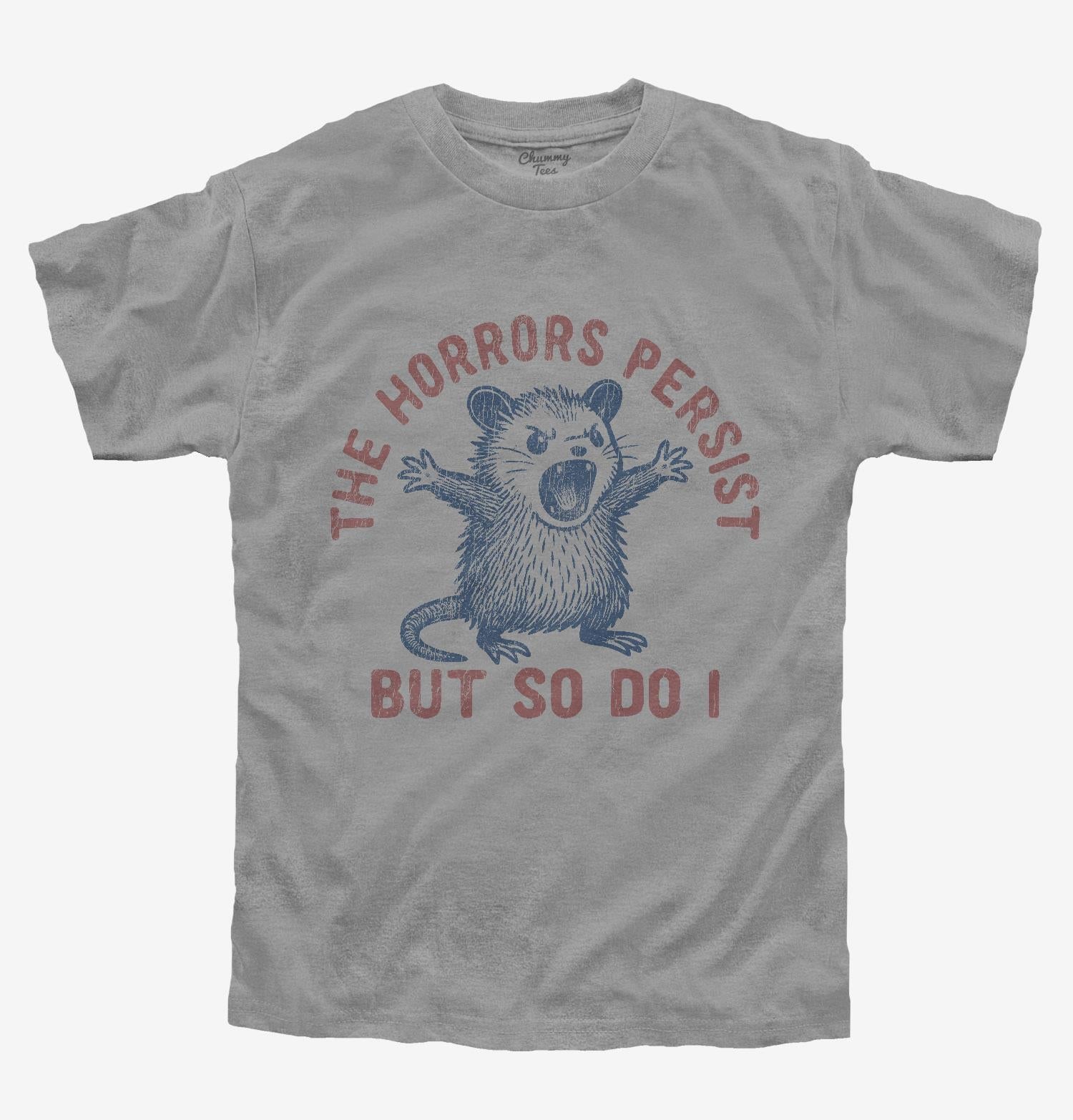 The Horrors Persist But So Do I T-Shirt