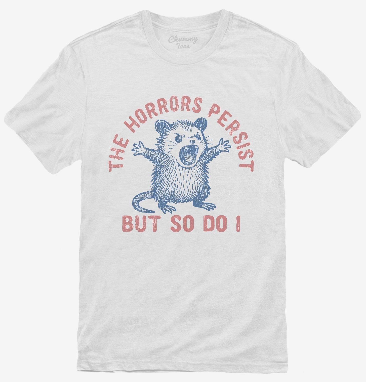 The Horrors Persist But So Do I T-Shirt