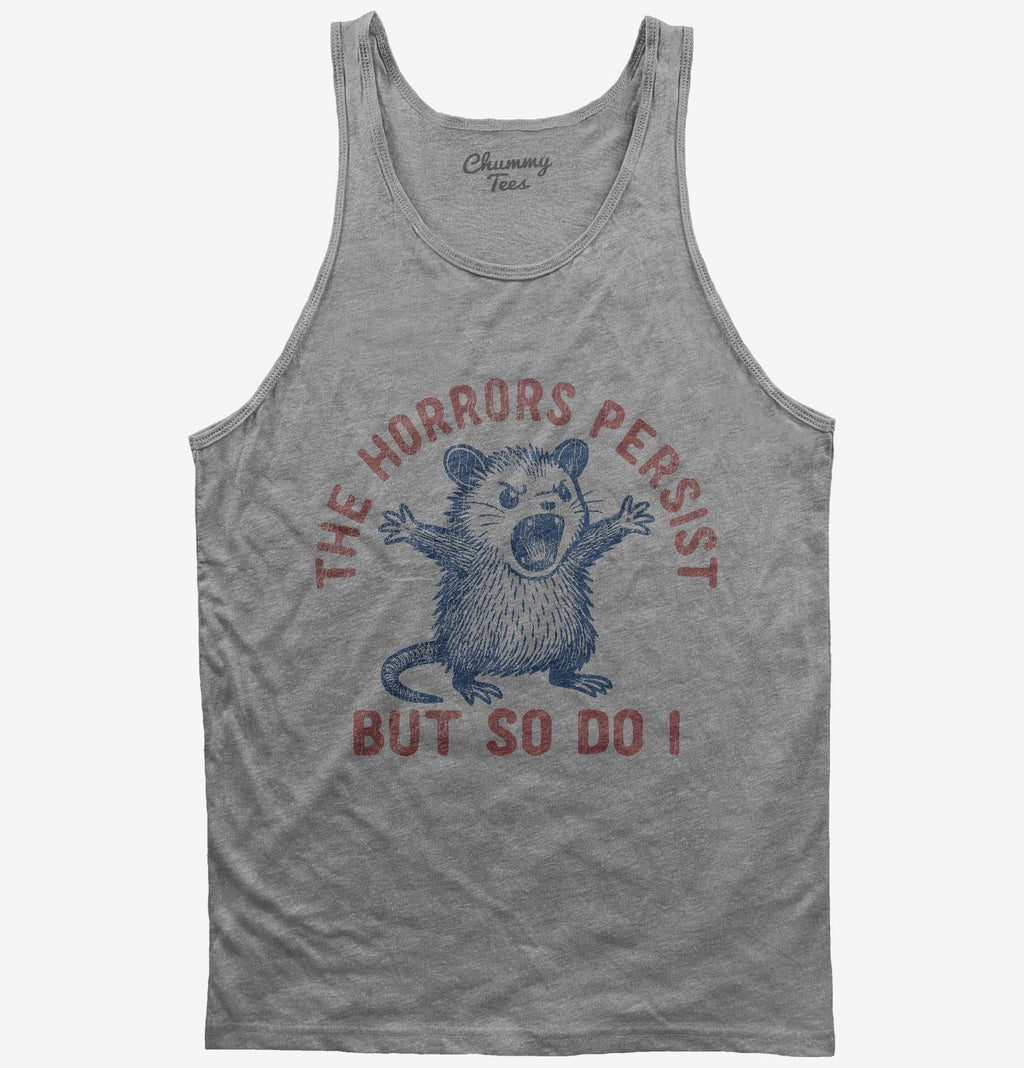 The Horrors Persist But So Do I T-Shirt