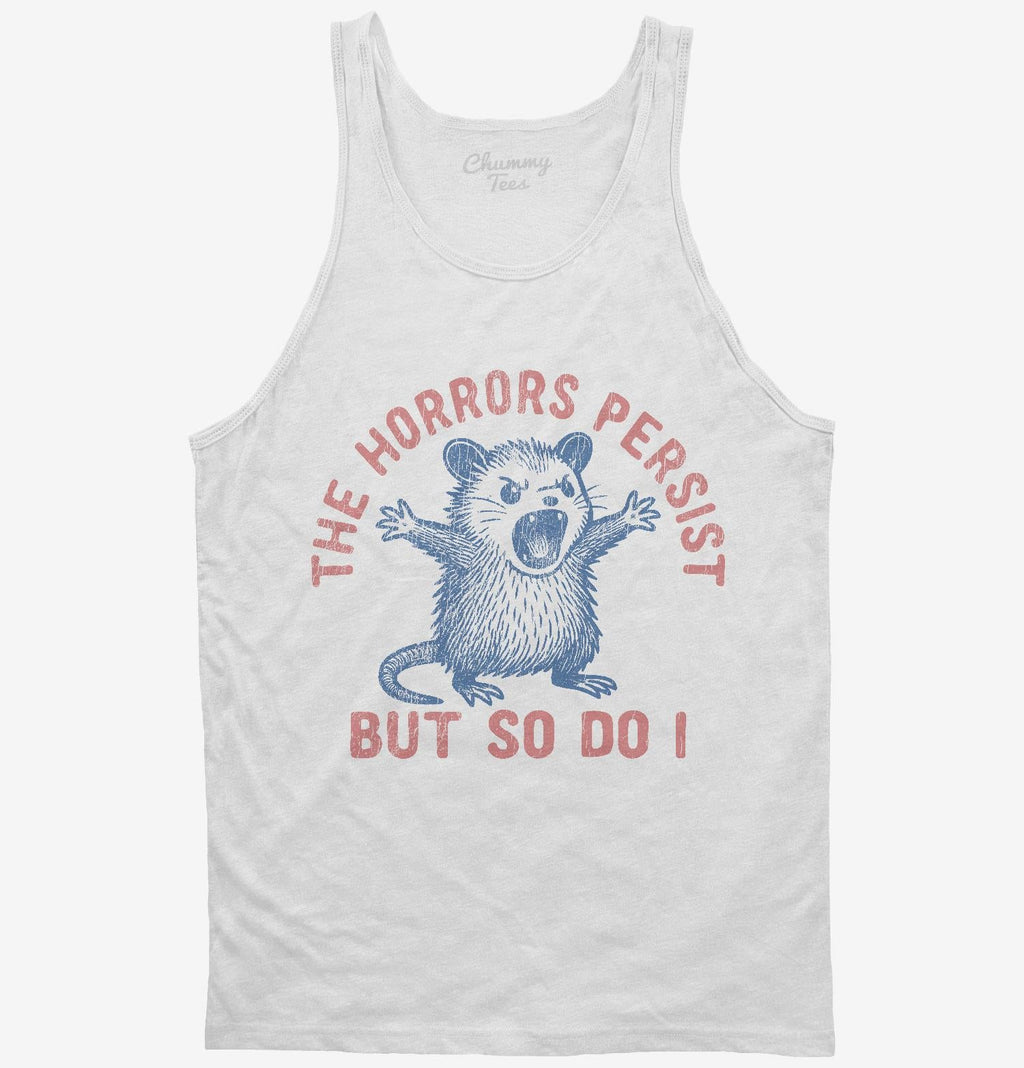 The Horrors Persist But So Do I T-Shirt