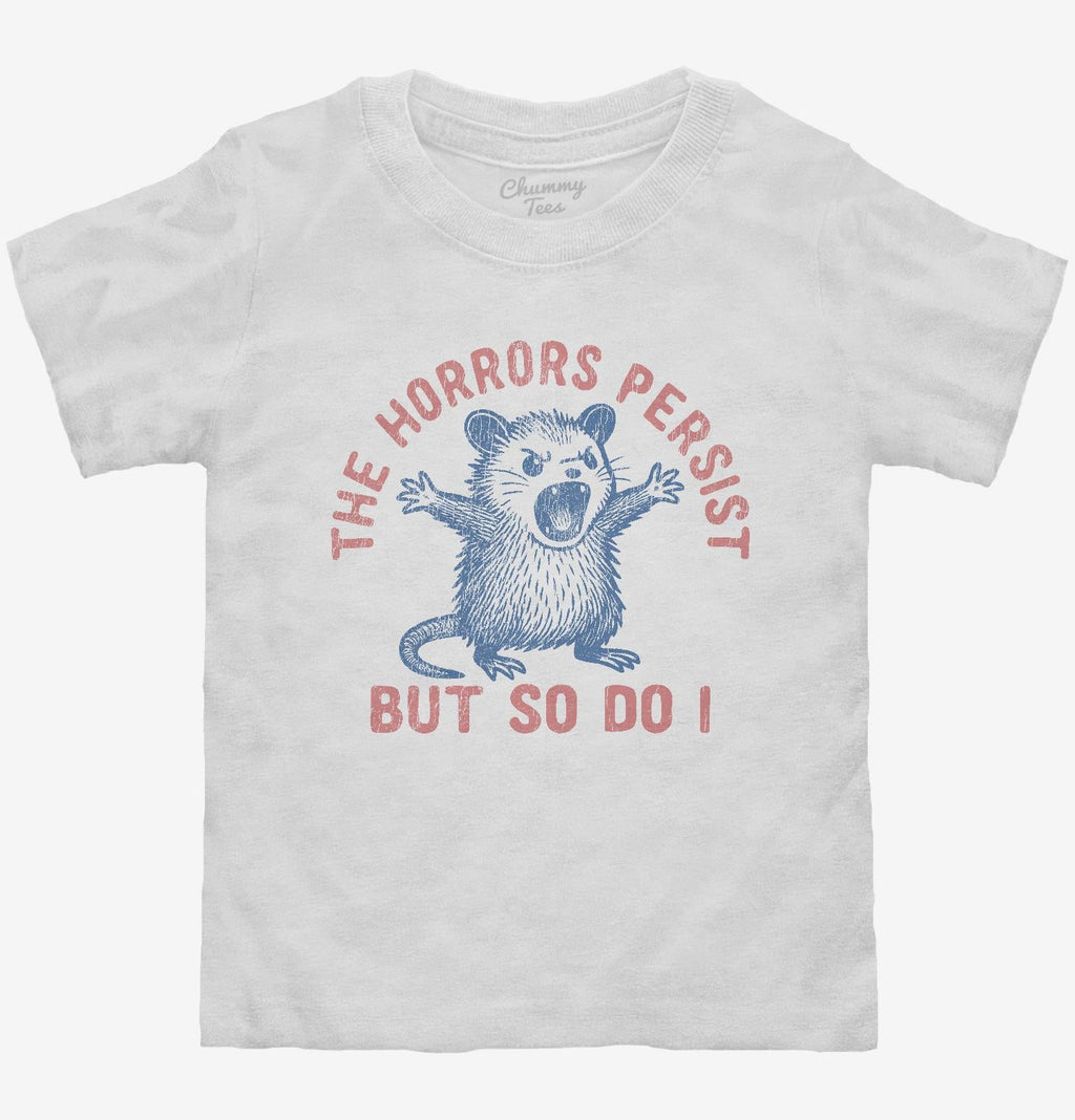 The Horrors Persist But So Do I T-Shirt
