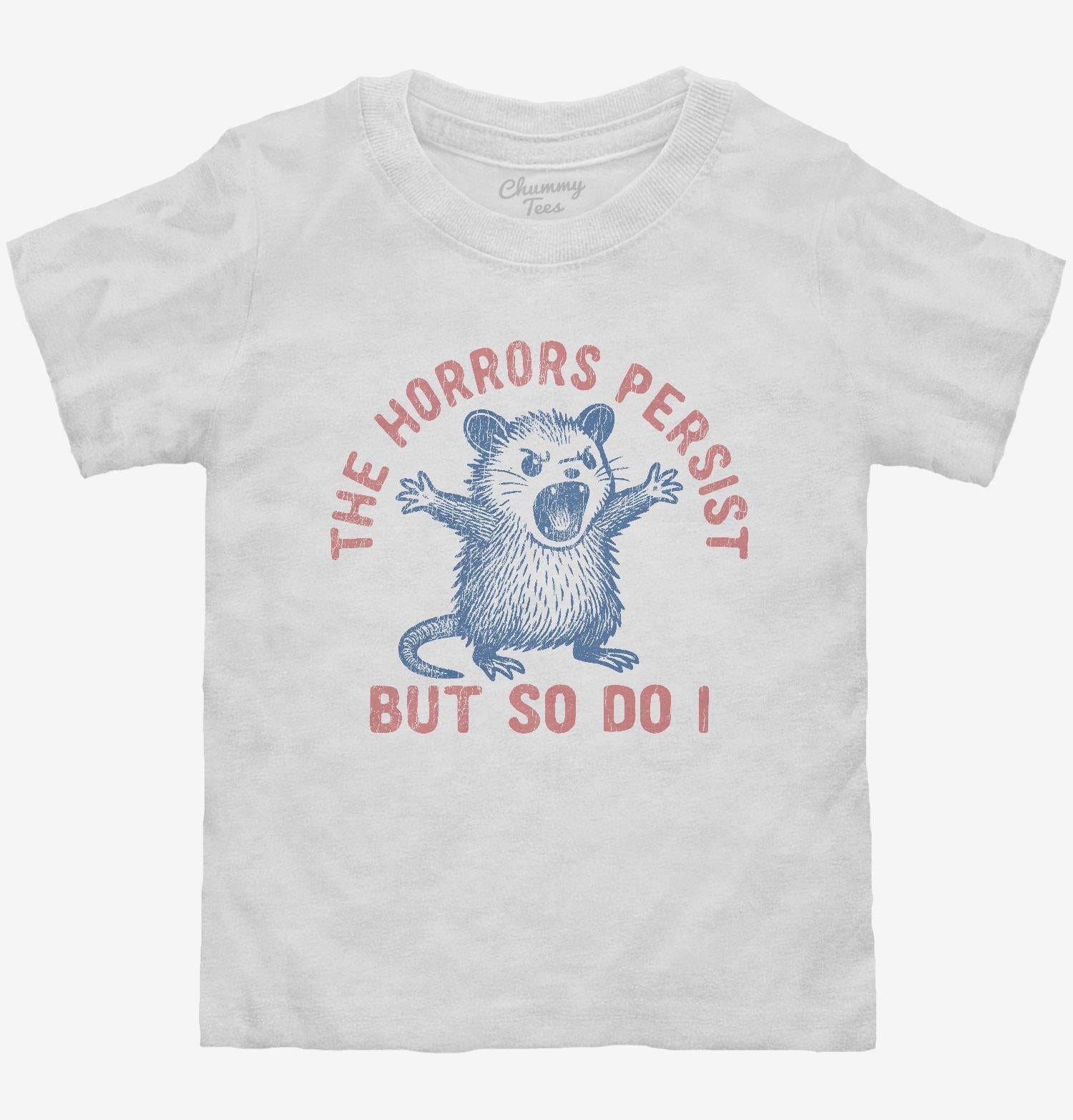 The Horrors Persist But So Do I T-Shirt