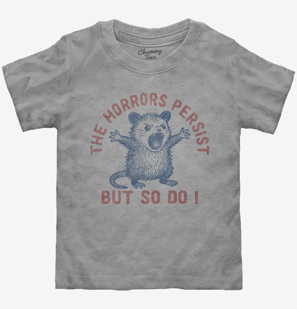 The Horrors Persist But So Do I T-Shirt