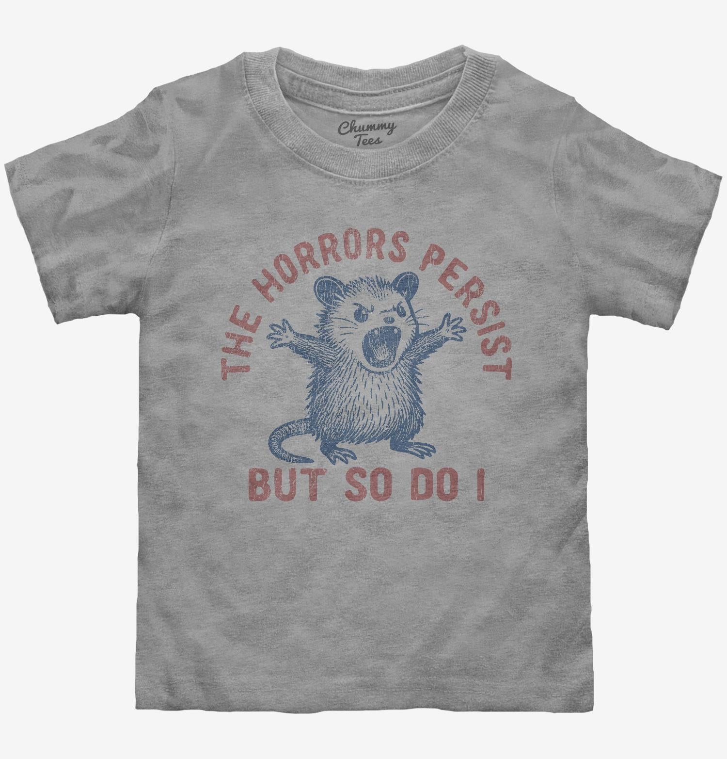 The Horrors Persist But So Do I T-Shirt