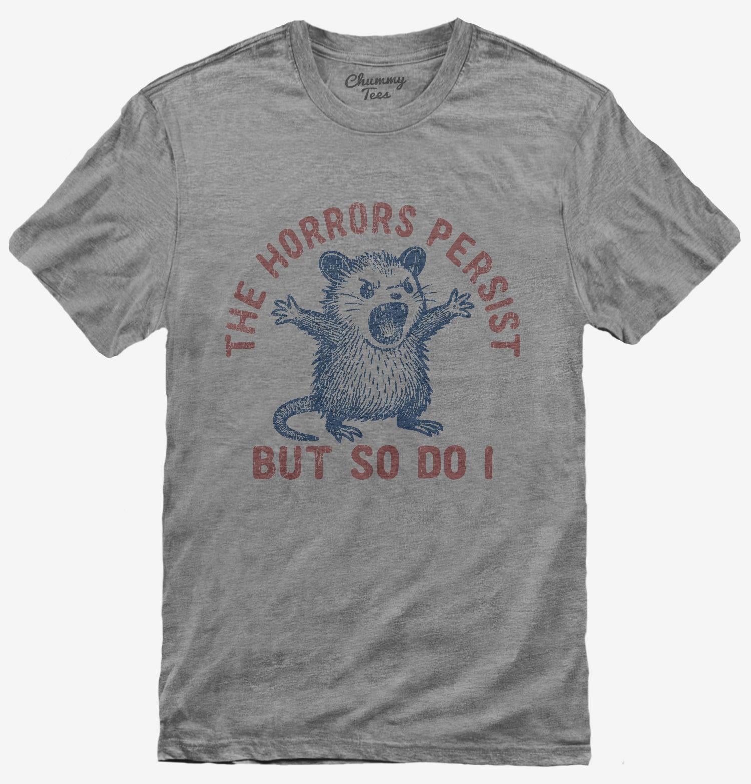 The Horrors Persist But So Do I T-Shirt
