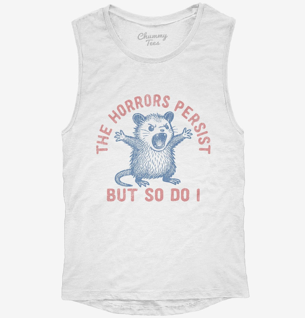 The Horrors Persist But So Do I T-Shirt