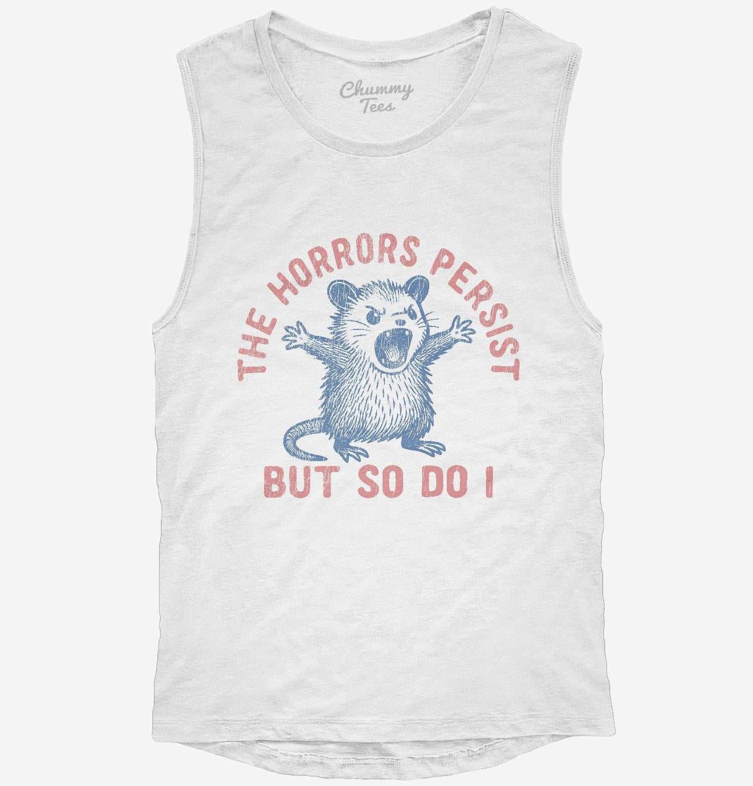 The Horrors Persist But So Do I T-Shirt