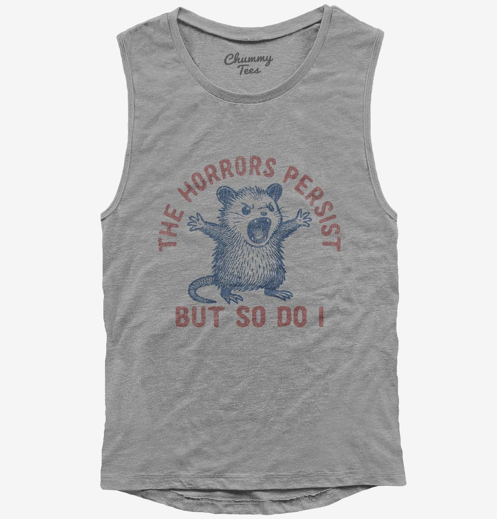 The Horrors Persist But So Do I T-Shirt