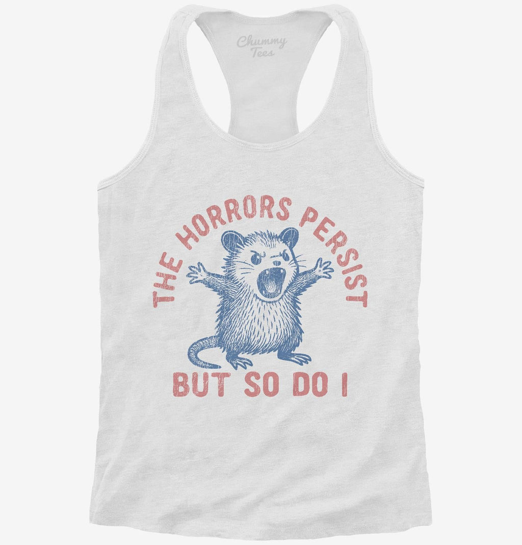 The Horrors Persist But So Do I T-Shirt