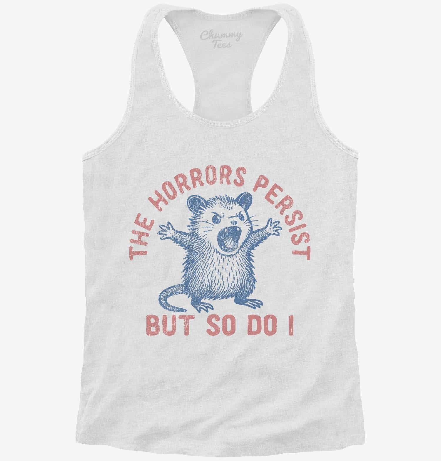 The Horrors Persist But So Do I T-Shirt