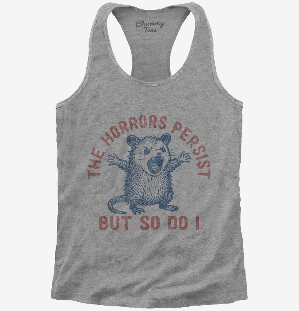 The Horrors Persist But So Do I T-Shirt