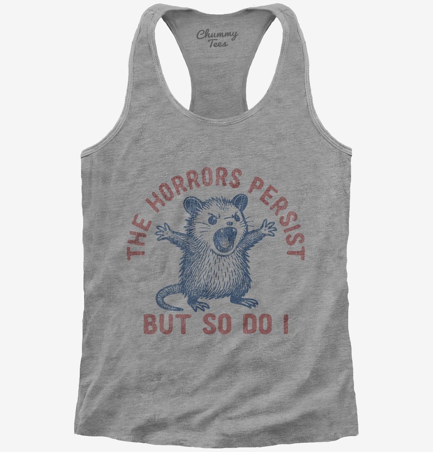 The Horrors Persist But So Do I T-Shirt