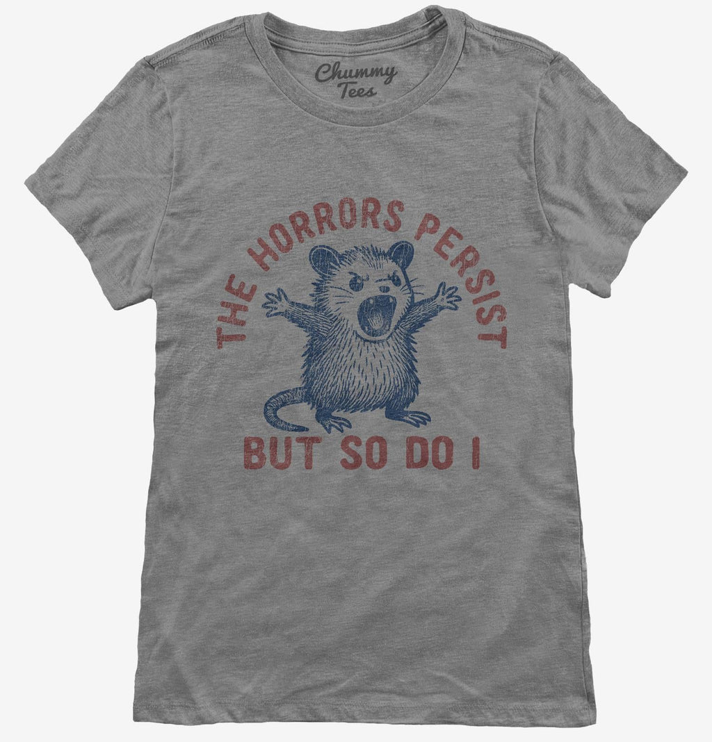The Horrors Persist But So Do I T-Shirt