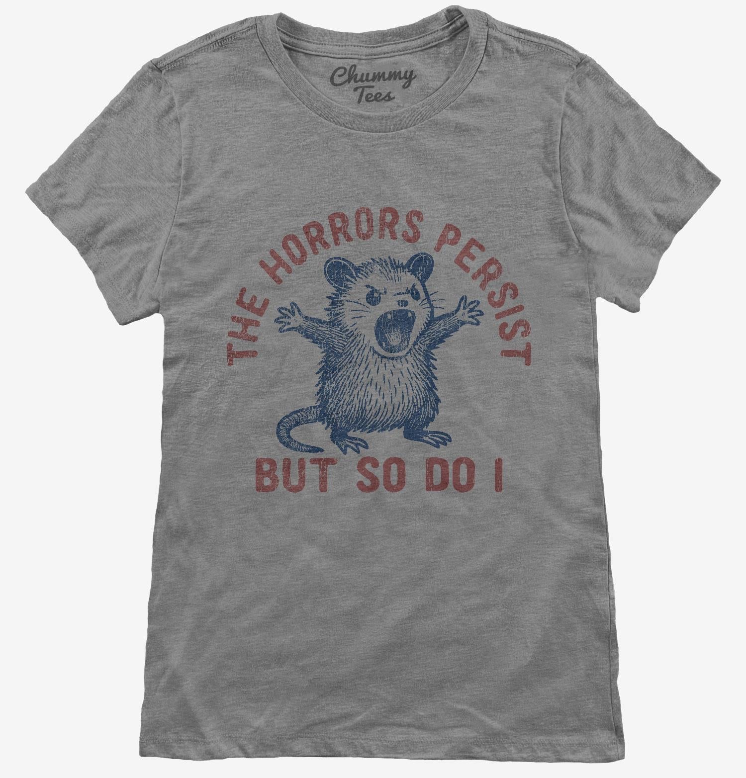 The Horrors Persist But So Do I T-Shirt