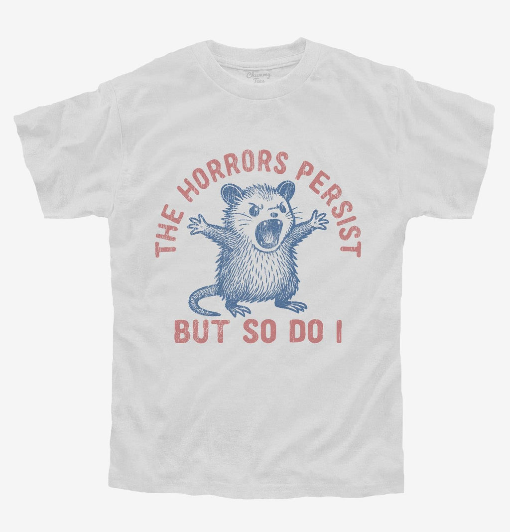 The Horrors Persist But So Do I T-Shirt