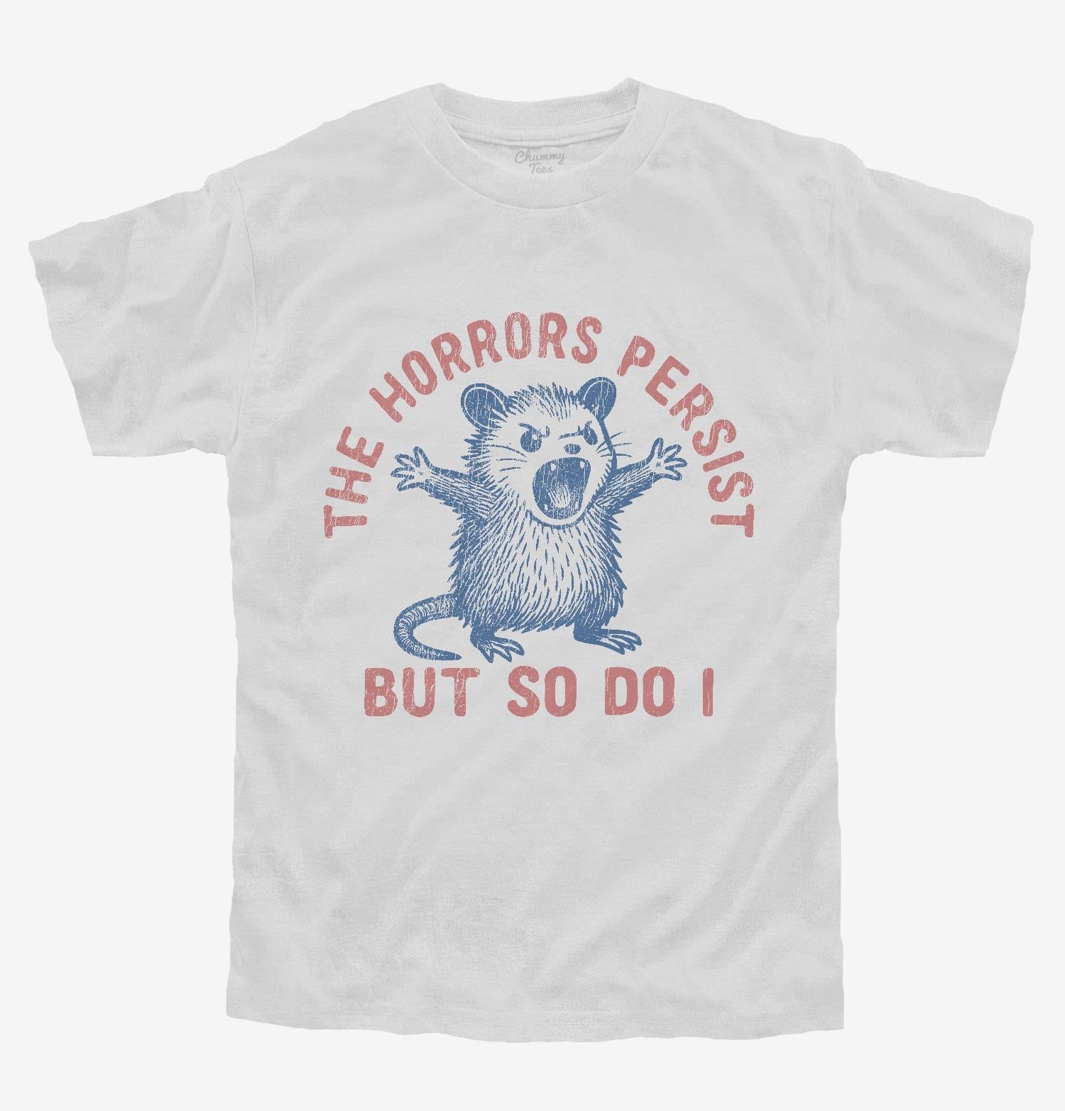 The Horrors Persist But So Do I T-Shirt