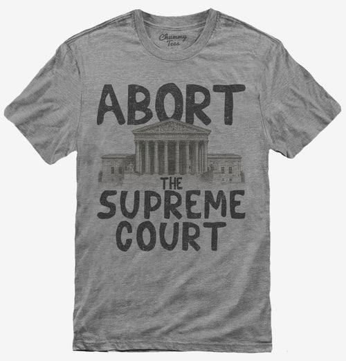 Abort The Supreme Court T-Shirt