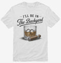 I'll Be in the Backyard T-Shirt