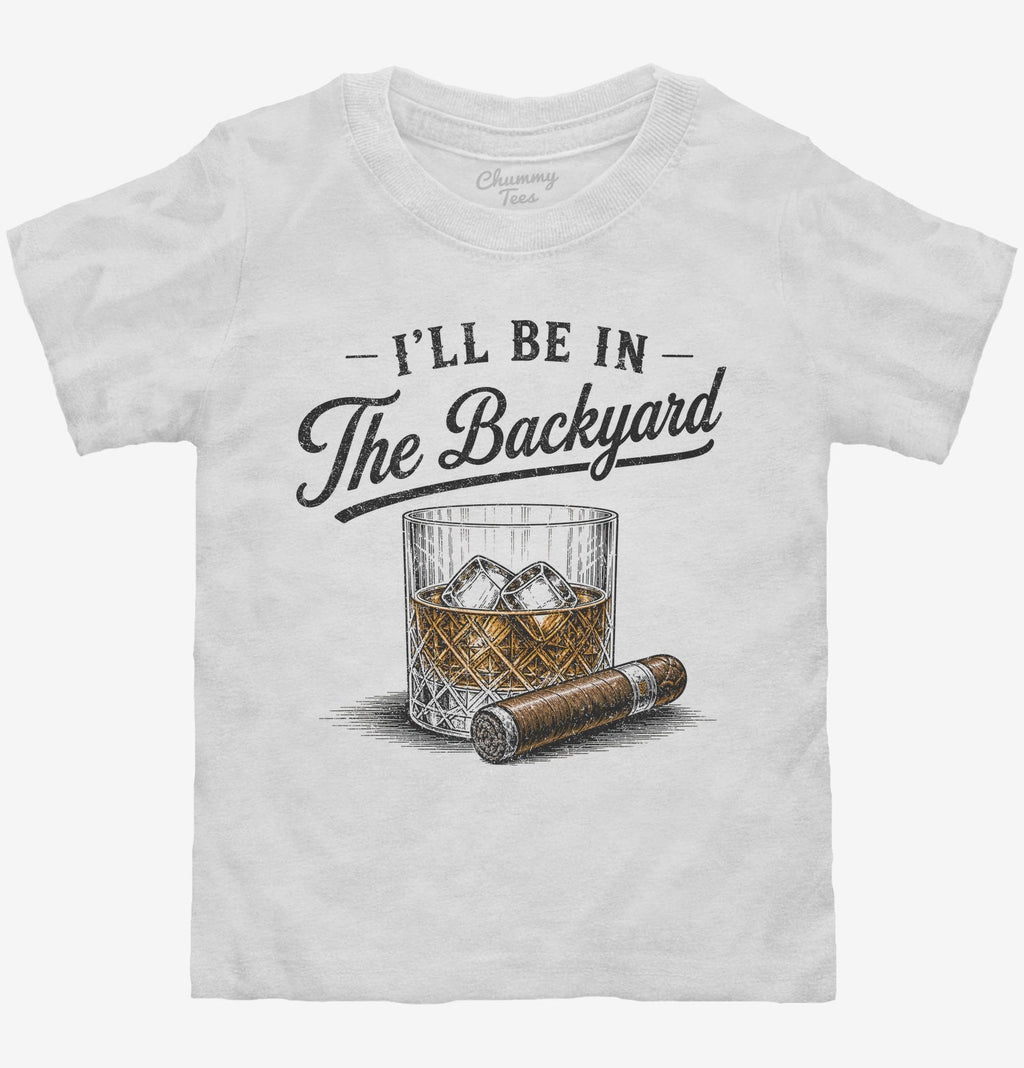 I'll Be in the Backyard T-Shirt