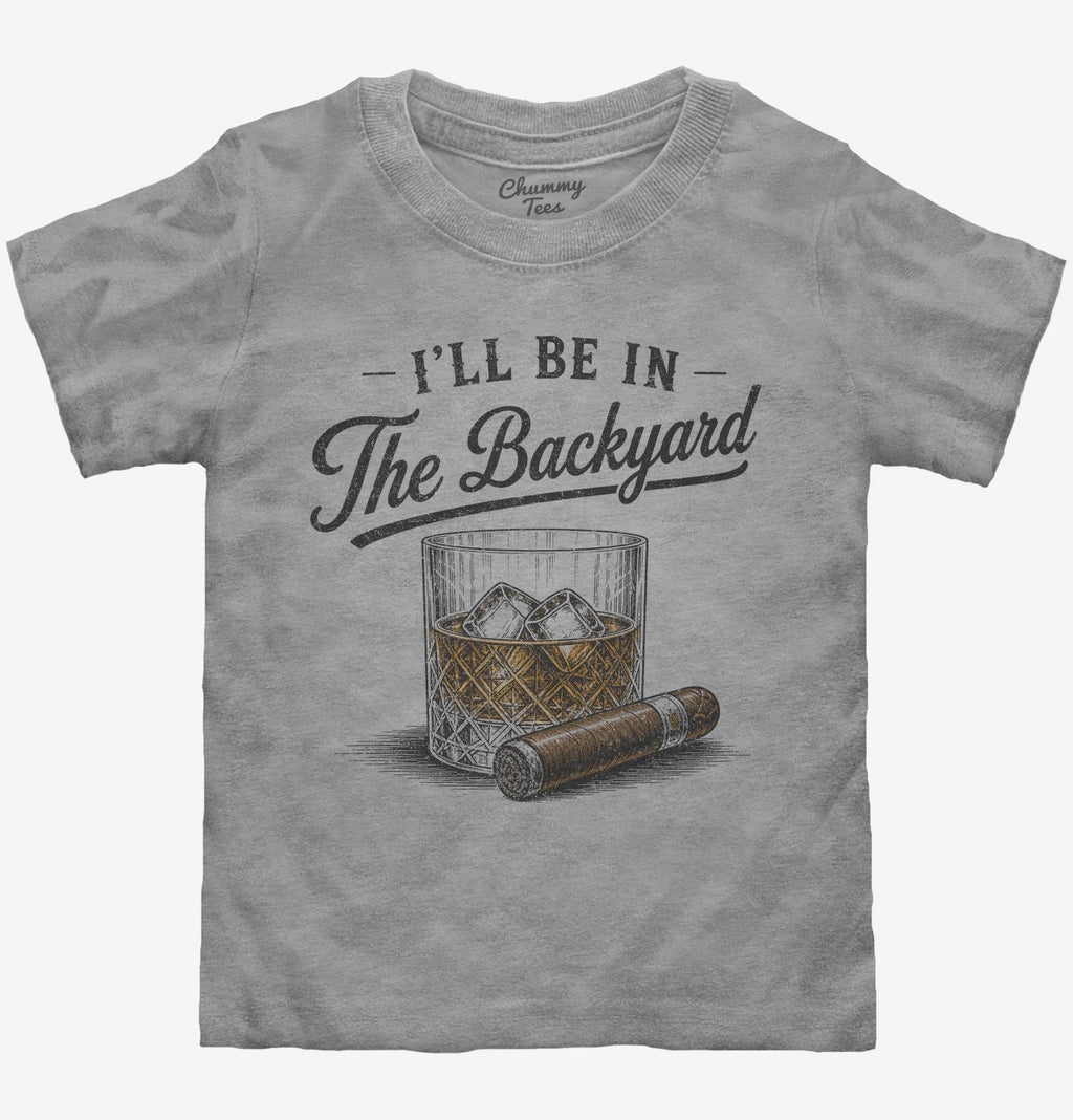 I'll Be in the Backyard T-Shirt