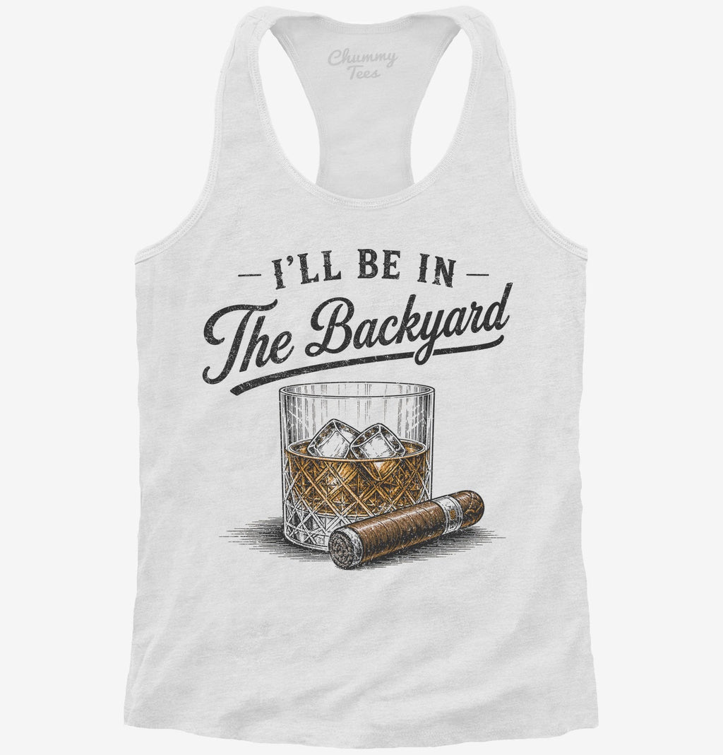 I'll Be in the Backyard T-Shirt