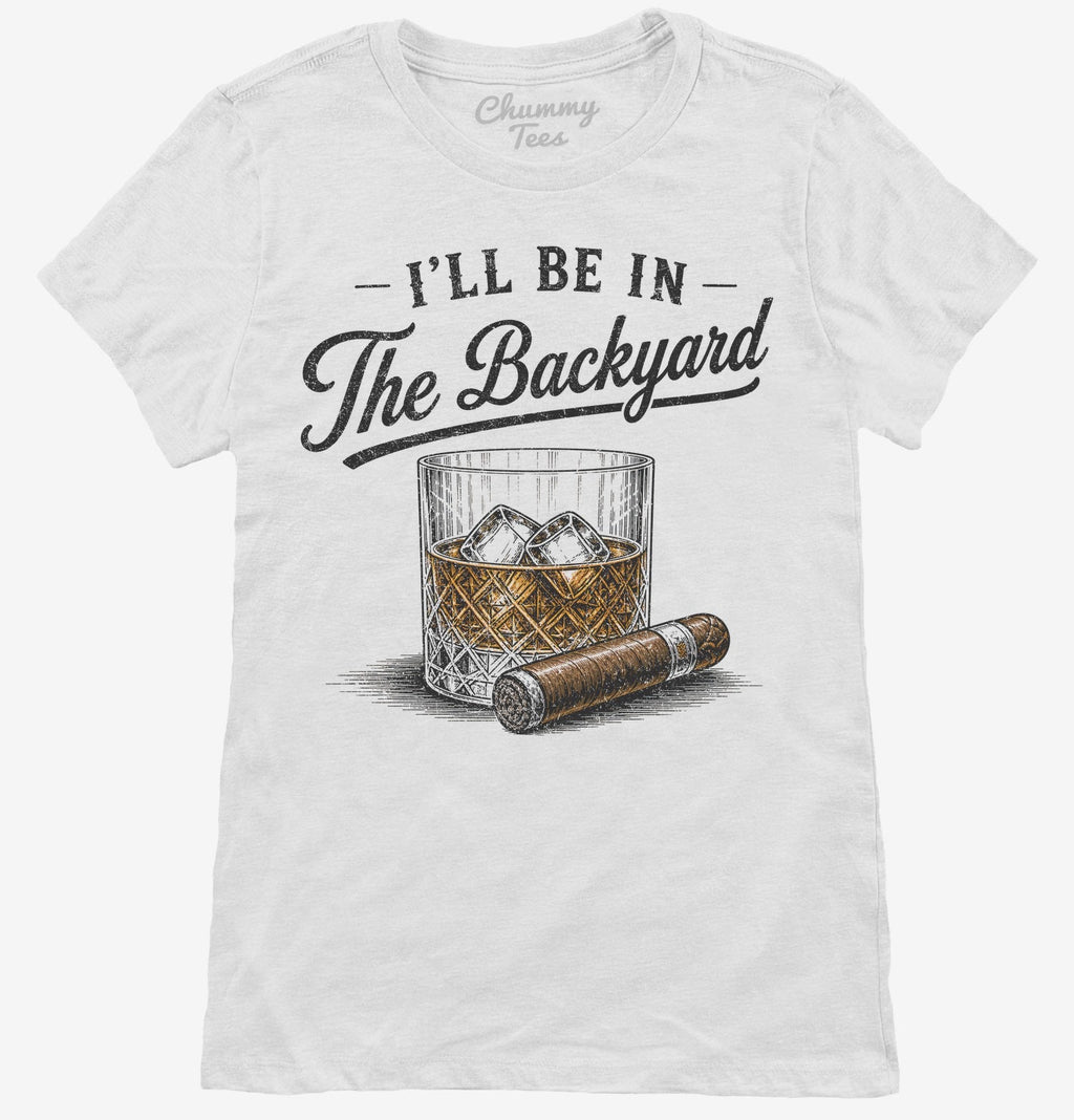 I'll Be in the Backyard T-Shirt
