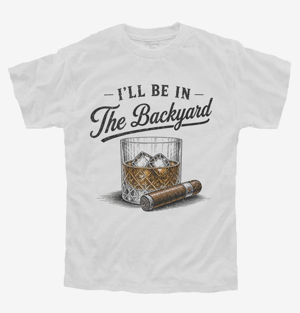 I'll Be in the Backyard T-Shirt